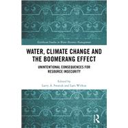 Water, Climate Change and the Boomerang Effect: Unintentional Consequences for Resource Insecurity by Swatuk; Larry, 9781138556096