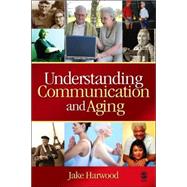 Understanding Communication and Aging : Developing Knowledge and Awareness by Jake Harwood, 9781412926096