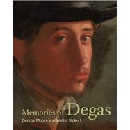 Memories of Degas by Moore, George; Sickert, Walter; Robins, Anna Gruetzner, 9781606066096