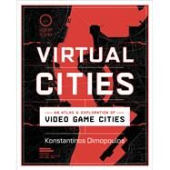 Virtual Cities An Atlas & Exploration of Video Game Cities by Dimopoulos, Konstantinos, 9781682686096