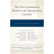 The Post-Communist World in the Twenty-First Century How the Past Informs the Present by Chotiner, Barbara Ann; Cook, Linda J.; Chandler, Andrea; Chotiner, Barbara Ann; Cook, Linda J.; Easter, Gerald M.; Klecheski, Michael S.; Parrott, Bruce; Roberts, Cynthia; Sandberg, Mikael; Schecter, Kate; Sherlock, Andrew; Sherlock, Thomas; Snyder, Jack;, 9781793636096