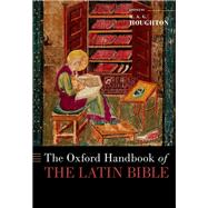 The Oxford Handbook of the Latin Bible by Houghton, H. A. G., 9780190886097
