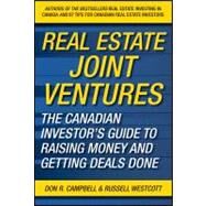 Real Estate Joint Ventures : The Canadian Investors Guide to Raising Money and Getting Deals Done by Campbell, Don R.; Westcott, Russell, 9780470676097