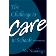 The Challenge To Care In Schools: An Alternative Approach To Education by Noddings, Nel; Soltis, Jonas, 9780807746097