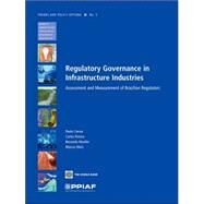 Regulatory Governance in Infrastructure Industries : Assessment and Measurement of Brazilian Regulators by Correa, Paulo; Pereira, Carlos; Mueller, Bernardo, 9780821366097