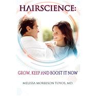 HairScience Grow, Keep and Boost it Now by Morrison Toyos MD., Melissa Morrison Toyos, 9781098336097