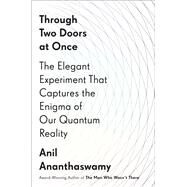 Through Two Doors at Once by Ananthaswamy, Anil, 9781101986097