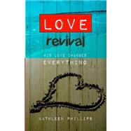 Love Revival by Phillips, Kathleen A., 9781519176097