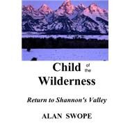 Child of the Wilderness by Swope, Alan, 9781523346097