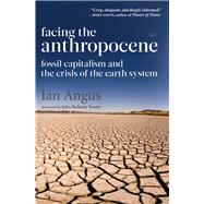 Facing the Anthropocene by Angus, Ian, 9781583676097