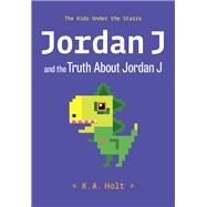 Jordan J and the Truth About Jordan J The Kids Under the Stairs by Holt, K.A., 9781797206097