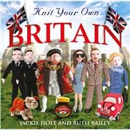 Knit Your Own Britain by Holt, Jackie; Bailey, Ruth, 9781845026097