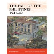 The Fall of the Philippines 194142 by Chun, Clayton; Gerrard, Howard, 9781849086097
