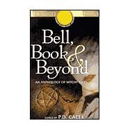 Bell, Book & Beyond, an Anthology of Witchy Tales: An Anthology of Witchy Tales by Cacek, P. D.; Horror Writers Association, 9781891946097