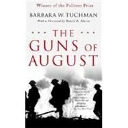 The Guns of August The Pulitzer Prize-Winning Classic About the Outbreak of World War I by TUCHMAN, BARBARA W., 9780345476098