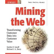 Mining the Web : Transforming Customer Data into Customer Value by Linoff, Gordon S.; Berry, Michael J. A., 9780471416098
