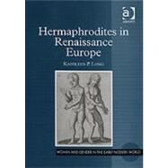 Hermaphrodites in Renaissance Europe by Long,Kathleen P., 9780754656098