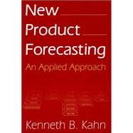 New Product Forecasting: An Applied Approach by Kahn,Kenneth B., 9780765616098