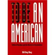To Be an American : Cultural Pluralism and the Rhetoric of Assimilation by Hing, Bill Ong, 9780814736098