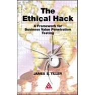The Ethical Hack: A Framework for Business Value Penetration Testing by Tiller; James S., 9780849316098