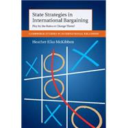 State Strategies in International Bargaining by Mckibben, Heather Elko, 9781107086098