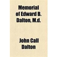 Memorial of Edward B. Dalton, M.d. by Dalton, John Call, 9781154516098