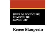 Renee Mauperin by De Goncourt, Edmond; De Goncourt, Jules, 9781434476098