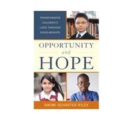 Opportunity and Hope Transforming Children's Lives through Scholarships by Riley, Naomi Schaefer, 9781442226098