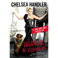 Uganda Be Kidding Me by Handler, Chelsea, 9781455576098