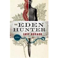 The Eden Hunter A Novel by Horack, Skip, 9781582436098