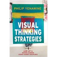 Visual Thinking Strategies: Using Art to Deepen Learning Across School Disciplines by Yenawine, Philip, 9781612506098