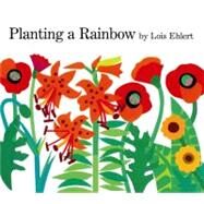 Planting a Rainbow by Ehlert, Lois, 9780152626099