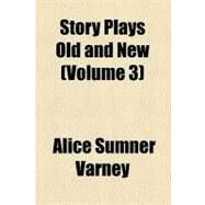 Story Plays Old and New by Varney, Alice Sumner, 9780217996099