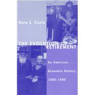 The Evolution of Retirement by Costa, Dora L., 9780226116099