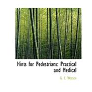 Hints for Pedestrians : Practical and Medical by Watson, G. C., 9780554806099