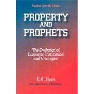 Property and Prophets: The Evolution of Economic Institutions and Ideologies: The Evolution of Economic Institutions and Ideologies by Hunt,E. K., 9780765606099