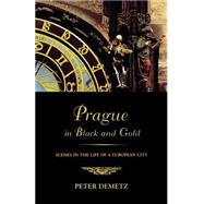 Prague in Black and Gold Scenes from the Life of a European City by Demetz, Peter, 9780809016099