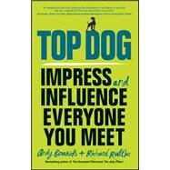 Top Dog Impress and Influence Everyone You Meet by Bounds, Andy; Ruttle, Richard, 9780857086099