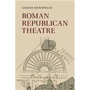 Roman Republican Theatre by Manuwald, Gesine, 9781107696099