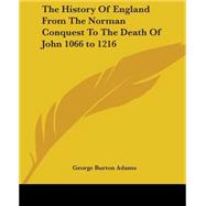 The History Of England From The Norman Conquest To The Death Of John 1066 To 1216 by Adams, George Burton, 9781419166099