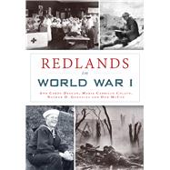 Redlands in World War I by Deegan, Ann Cordy; Colato, Maria Carrillo; Gonzales, Nathan D.; Mccue, Don, 9781467136099