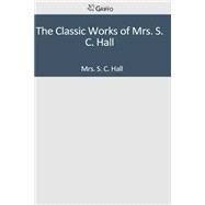 The Classic Works of Mrs. S. C. Hall by Hall, S. C., 9781501096099