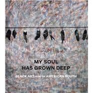 My Soul Has Grown Deep by Finley, Cheryl; Griffey, Randall R.; Peck, Amelia; Pinckney, Darryl, 9781588396099