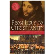From Jesus To Christianity by White, L. Michael, 9780060816100