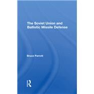 The Soviet Union And Ballistic Missile Defense by Parrott, Bruce; Sonnenfeldt, Helmut, 9780367296100