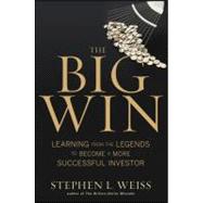 The Big Win Learning from the Legends to Become a More Successful Investor by Weiss, Stephen L., 9780470916100