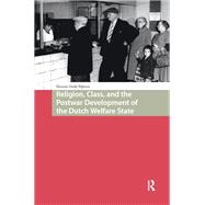 Religion, Class, and the Postwar Development of the Dutch Welfare State by Dennie Oude Nijhuis, 9781040776100