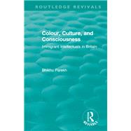 Routledge Revivals: Colour, Culture, and Consciousness (1974): Immigrant Intellectuals in Britain by Parekh; Bhikhu, 9781138576100