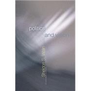 Politics and Vision : Continuity and Innovation in Western Political Thought by Wolin, Sheldon S., 9781400826100