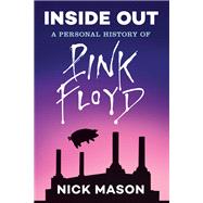 Inside Out: A Personal History of Pink Floyd (Reading Edition) (Rock and Roll Book, Biography of Pink Floyd, Music Book) by Mason, Nick; Dodd, Philip, 9781452166100
